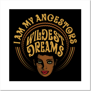 I am My Ancestors Wildest Dreams Posters and Art